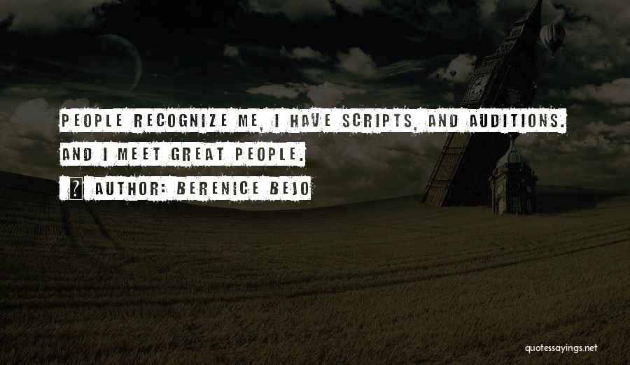 Berenice Bejo Quotes: People Recognize Me, I Have Scripts, And Auditions. And I Meet Great People.