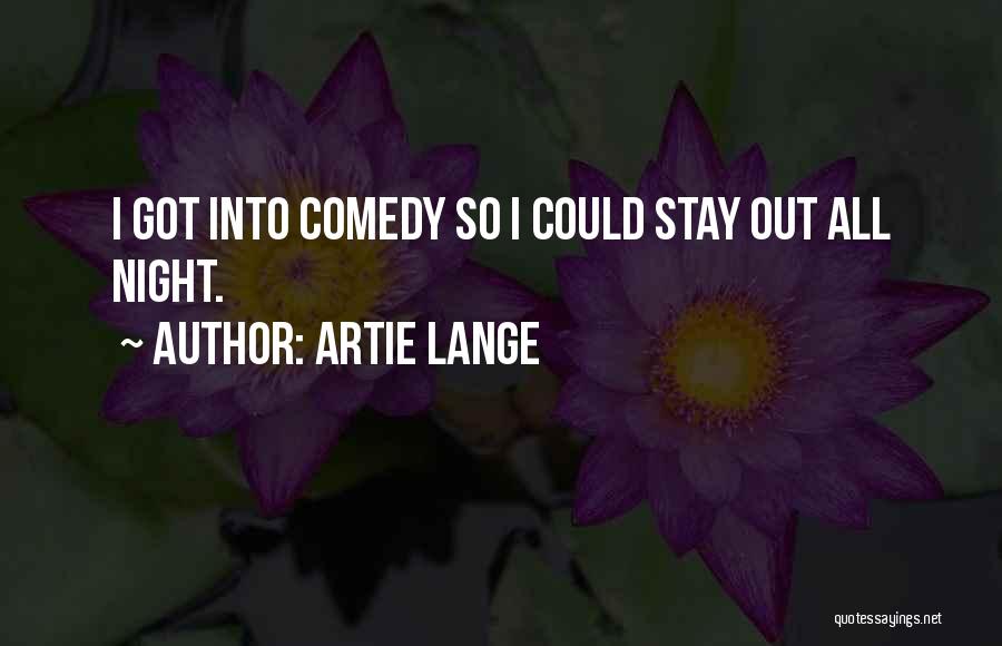 Artie Lange Quotes: I Got Into Comedy So I Could Stay Out All Night.