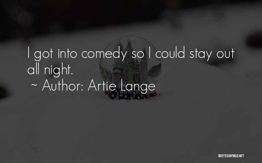 Artie Lange Quotes: I Got Into Comedy So I Could Stay Out All Night.