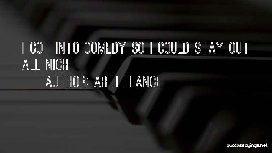 Artie Lange Quotes: I Got Into Comedy So I Could Stay Out All Night.