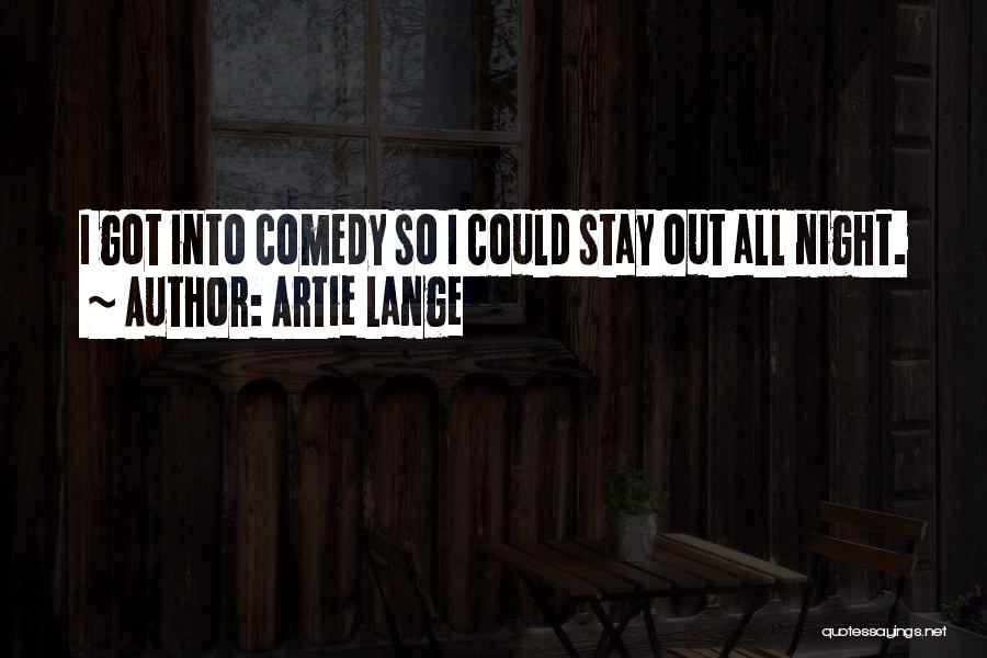 Artie Lange Quotes: I Got Into Comedy So I Could Stay Out All Night.