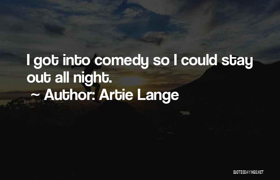 Artie Lange Quotes: I Got Into Comedy So I Could Stay Out All Night.
