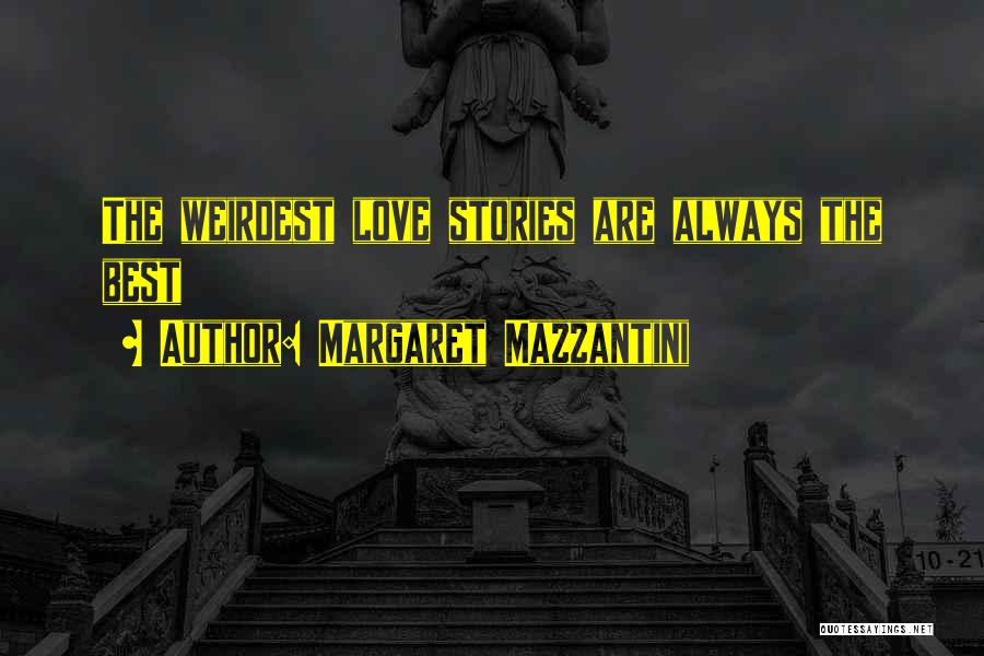 Margaret Mazzantini Quotes: The Weirdest Love Stories Are Always The Best