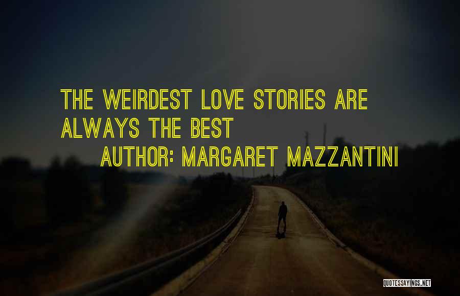 Margaret Mazzantini Quotes: The Weirdest Love Stories Are Always The Best