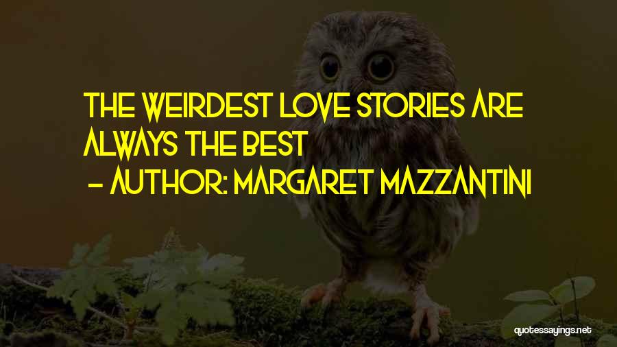 Margaret Mazzantini Quotes: The Weirdest Love Stories Are Always The Best