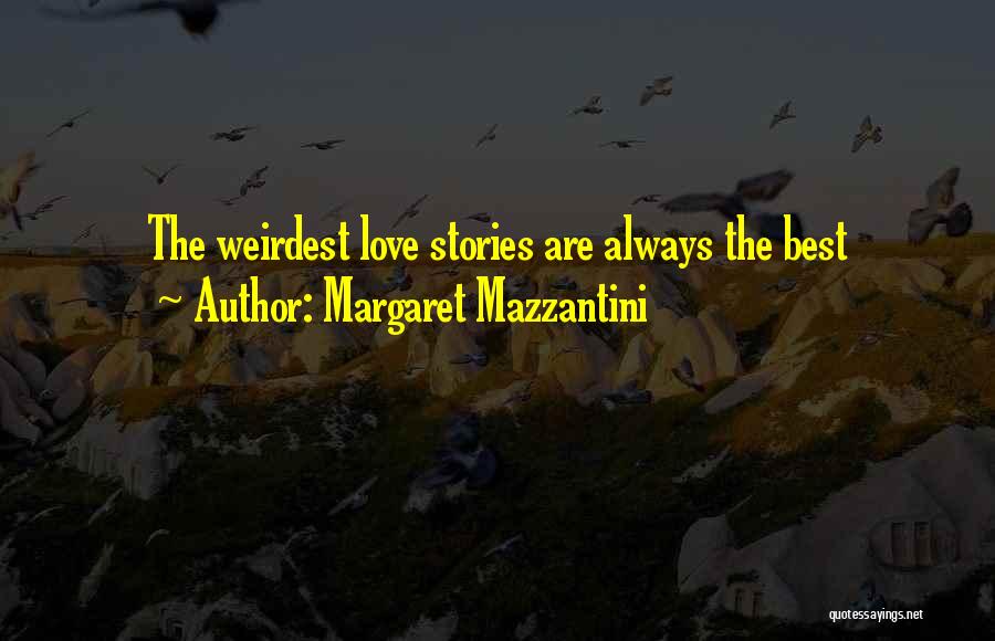 Margaret Mazzantini Quotes: The Weirdest Love Stories Are Always The Best