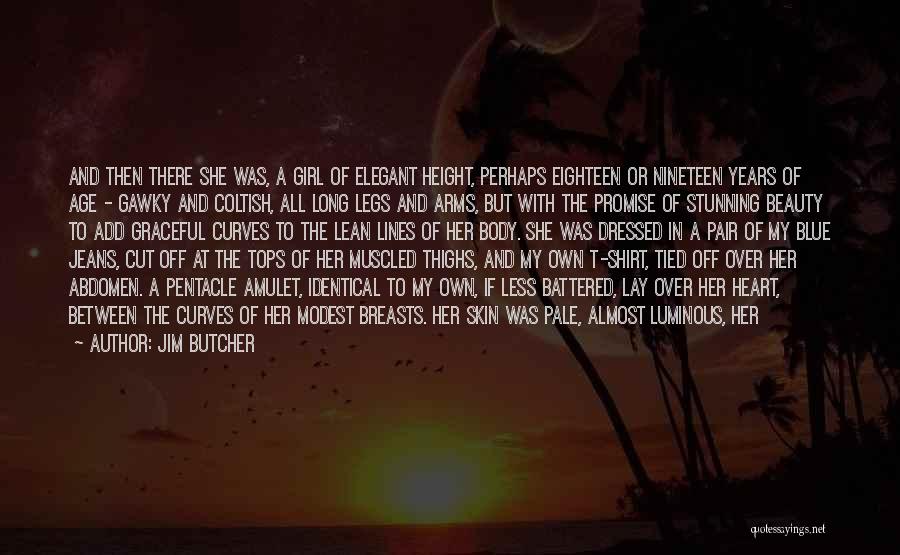 Jim Butcher Quotes: And Then There She Was, A Girl Of Elegant Height, Perhaps Eighteen Or Nineteen Years Of Age - Gawky And