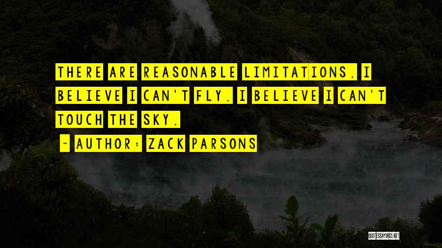 Zack Parsons Quotes: There Are Reasonable Limitations. I Believe I Can't Fly. I Believe I Can't Touch The Sky.