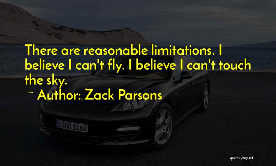 Zack Parsons Quotes: There Are Reasonable Limitations. I Believe I Can't Fly. I Believe I Can't Touch The Sky.