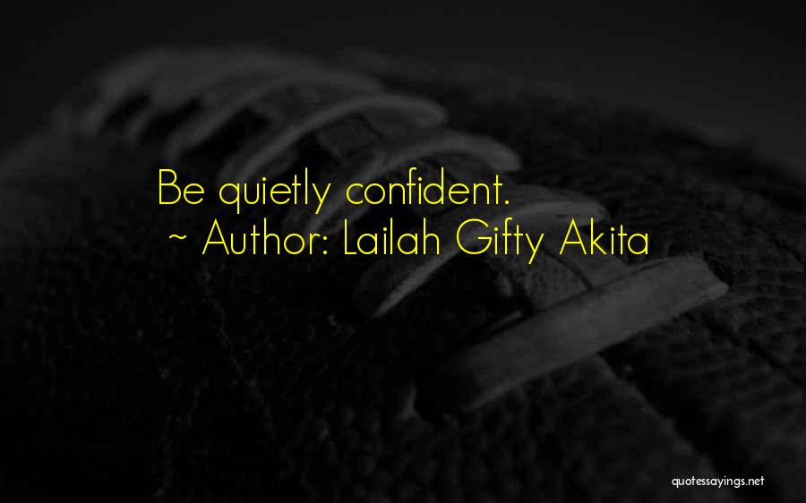 Lailah Gifty Akita Quotes: Be Quietly Confident.