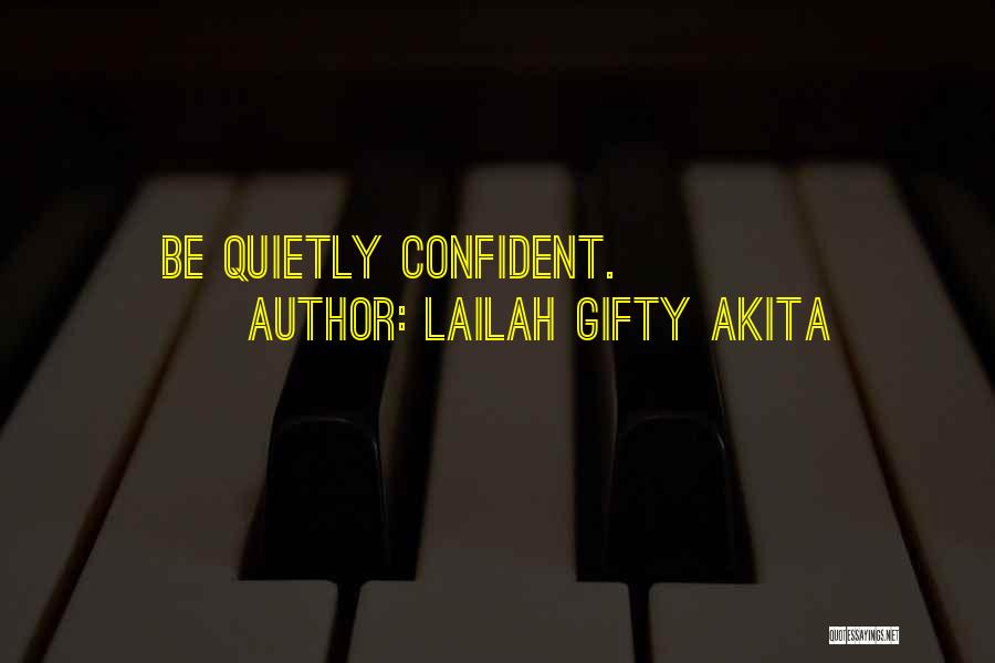 Lailah Gifty Akita Quotes: Be Quietly Confident.