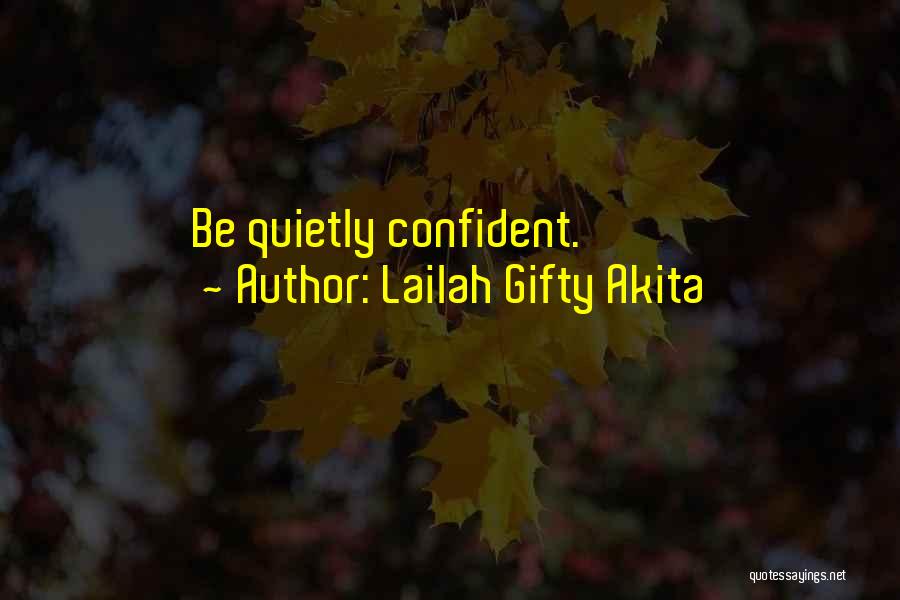 Lailah Gifty Akita Quotes: Be Quietly Confident.
