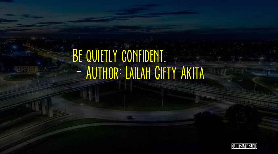 Lailah Gifty Akita Quotes: Be Quietly Confident.