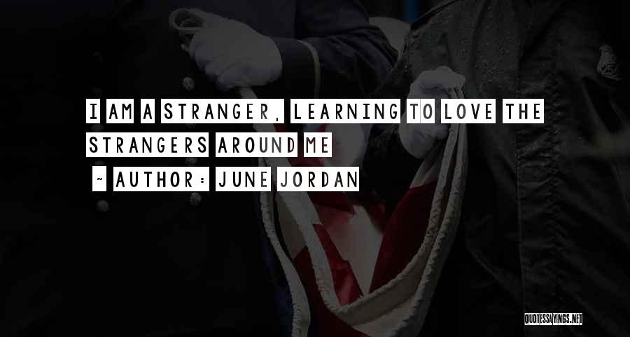 June Jordan Quotes: I Am A Stranger, Learning To Love The Strangers Around Me