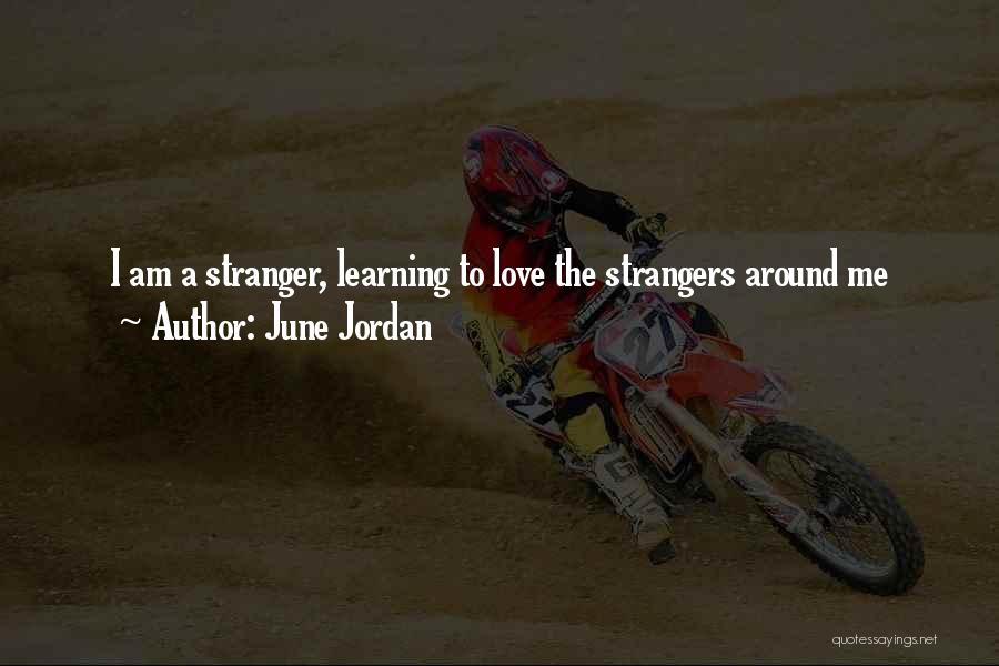 June Jordan Quotes: I Am A Stranger, Learning To Love The Strangers Around Me