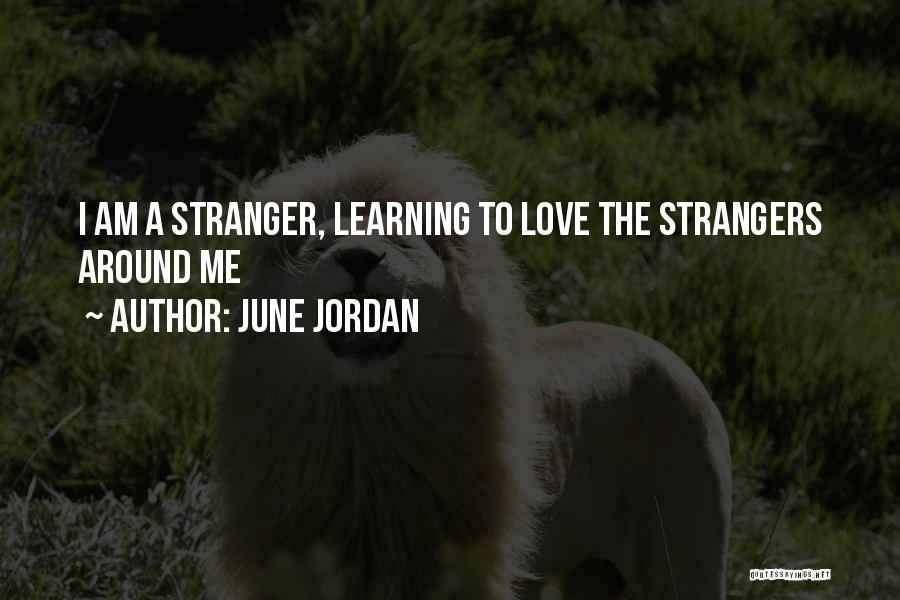 June Jordan Quotes: I Am A Stranger, Learning To Love The Strangers Around Me