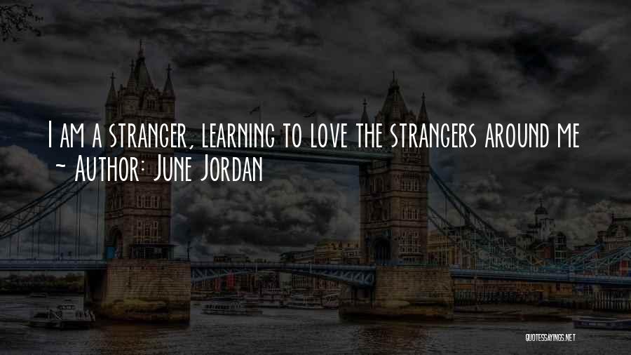 June Jordan Quotes: I Am A Stranger, Learning To Love The Strangers Around Me