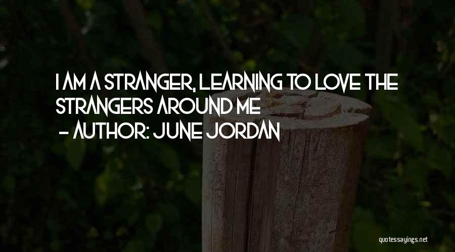 June Jordan Quotes: I Am A Stranger, Learning To Love The Strangers Around Me