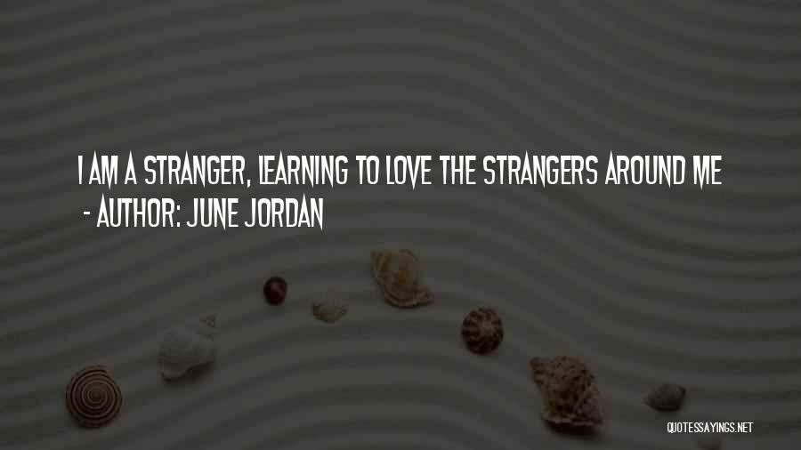 June Jordan Quotes: I Am A Stranger, Learning To Love The Strangers Around Me