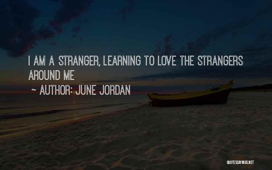 June Jordan Quotes: I Am A Stranger, Learning To Love The Strangers Around Me
