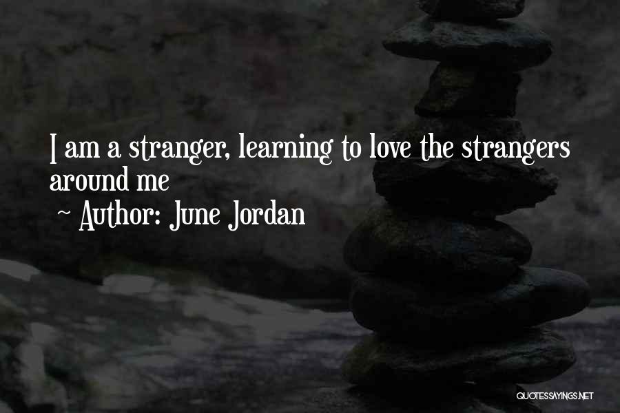 June Jordan Quotes: I Am A Stranger, Learning To Love The Strangers Around Me