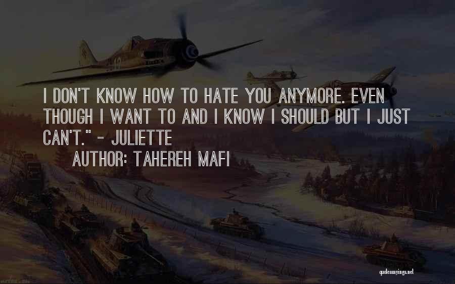 Tahereh Mafi Quotes: I Don't Know How To Hate You Anymore. Even Though I Want To And I Know I Should But I