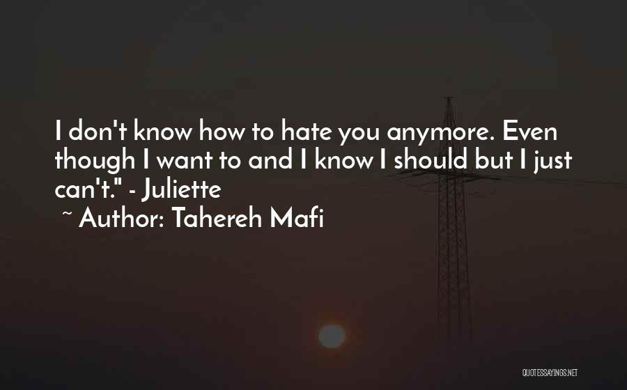Tahereh Mafi Quotes: I Don't Know How To Hate You Anymore. Even Though I Want To And I Know I Should But I
