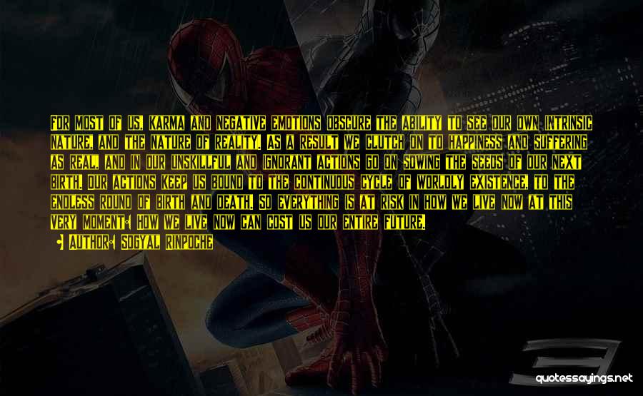 Sogyal Rinpoche Quotes: For Most Of Us, Karma And Negative Emotions Obscure The Ability To See Our Own Intrinsic Nature, And The Nature