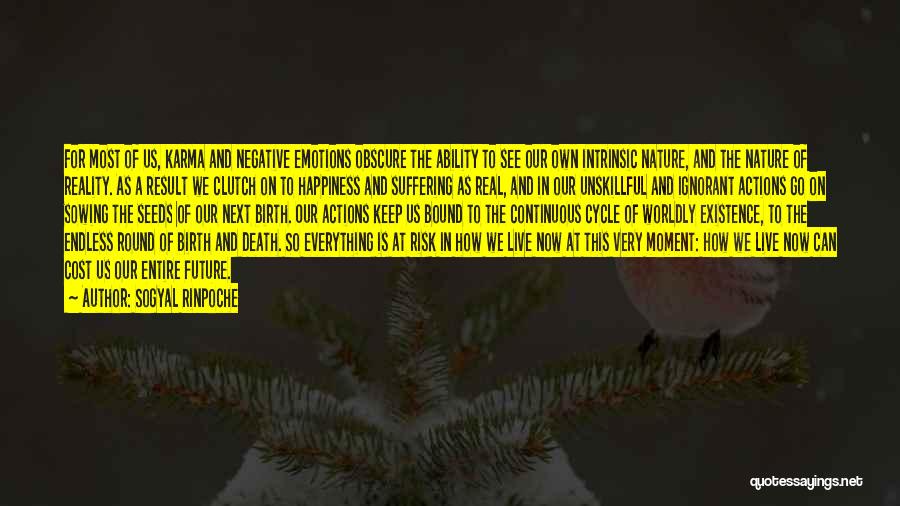 Sogyal Rinpoche Quotes: For Most Of Us, Karma And Negative Emotions Obscure The Ability To See Our Own Intrinsic Nature, And The Nature