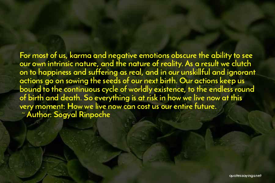 Sogyal Rinpoche Quotes: For Most Of Us, Karma And Negative Emotions Obscure The Ability To See Our Own Intrinsic Nature, And The Nature