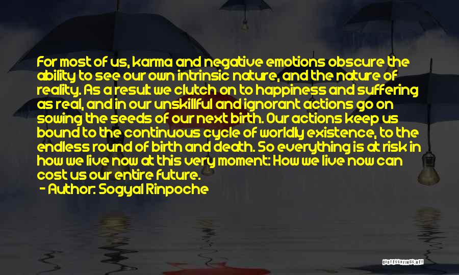 Sogyal Rinpoche Quotes: For Most Of Us, Karma And Negative Emotions Obscure The Ability To See Our Own Intrinsic Nature, And The Nature