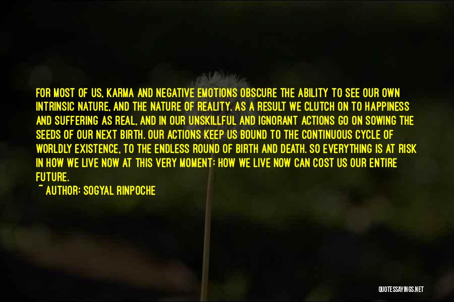 Sogyal Rinpoche Quotes: For Most Of Us, Karma And Negative Emotions Obscure The Ability To See Our Own Intrinsic Nature, And The Nature