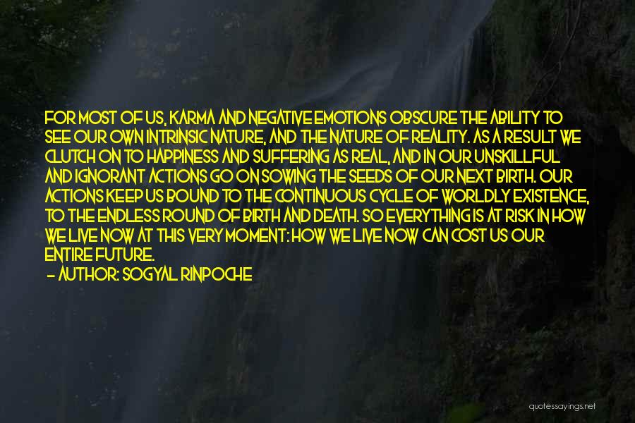 Sogyal Rinpoche Quotes: For Most Of Us, Karma And Negative Emotions Obscure The Ability To See Our Own Intrinsic Nature, And The Nature