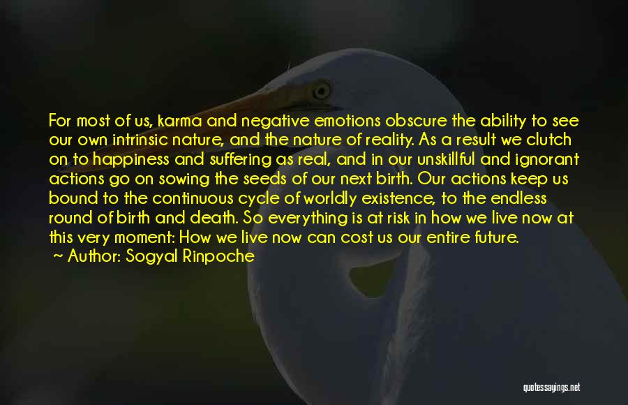 Sogyal Rinpoche Quotes: For Most Of Us, Karma And Negative Emotions Obscure The Ability To See Our Own Intrinsic Nature, And The Nature
