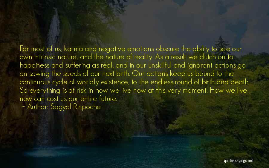 Sogyal Rinpoche Quotes: For Most Of Us, Karma And Negative Emotions Obscure The Ability To See Our Own Intrinsic Nature, And The Nature