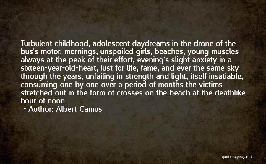 Albert Camus Quotes: Turbulent Childhood, Adolescent Daydreams In The Drone Of The Bus's Motor, Mornings, Unspoiled Girls, Beaches, Young Muscles Always At The