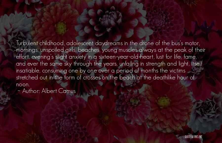 Albert Camus Quotes: Turbulent Childhood, Adolescent Daydreams In The Drone Of The Bus's Motor, Mornings, Unspoiled Girls, Beaches, Young Muscles Always At The