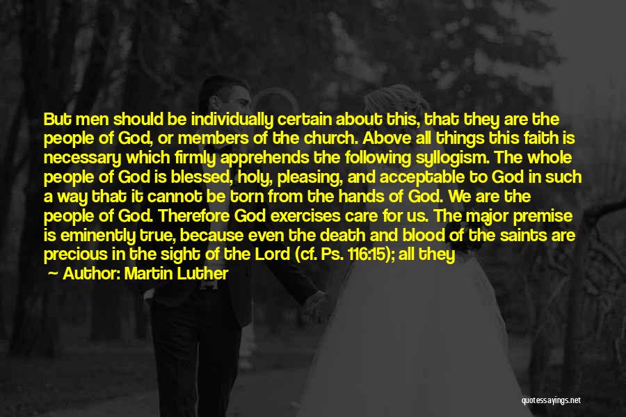 Martin Luther Quotes: But Men Should Be Individually Certain About This, That They Are The People Of God, Or Members Of The Church.