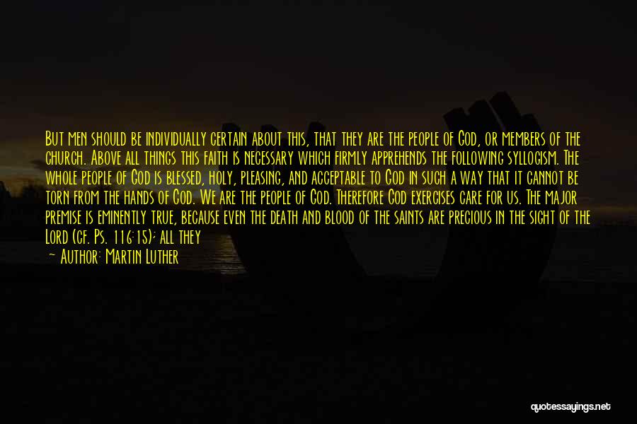 Martin Luther Quotes: But Men Should Be Individually Certain About This, That They Are The People Of God, Or Members Of The Church.