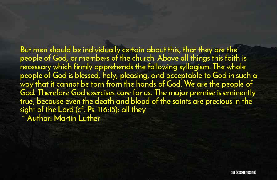 Martin Luther Quotes: But Men Should Be Individually Certain About This, That They Are The People Of God, Or Members Of The Church.
