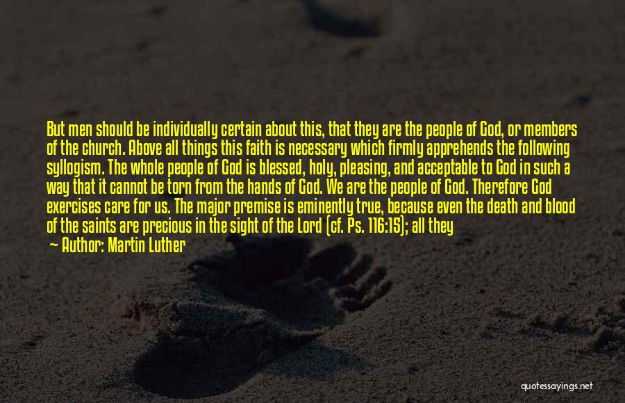 Martin Luther Quotes: But Men Should Be Individually Certain About This, That They Are The People Of God, Or Members Of The Church.