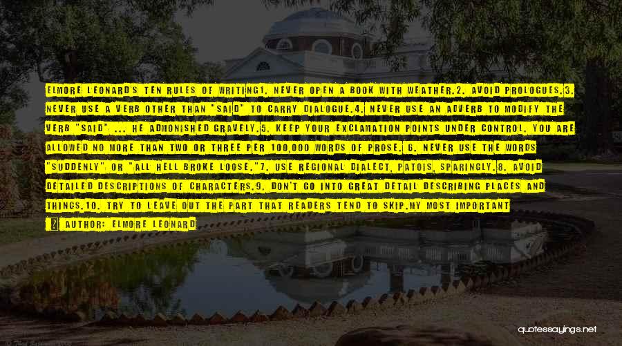 Elmore Leonard Quotes: Elmore Leonard's Ten Rules Of Writing1. Never Open A Book With Weather.2. Avoid Prologues.3. Never Use A Verb Other Than