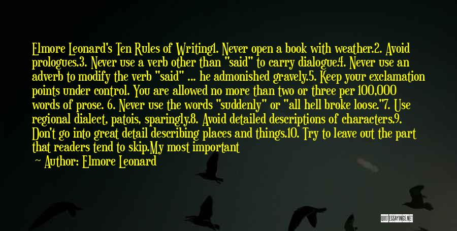 Elmore Leonard Quotes: Elmore Leonard's Ten Rules Of Writing1. Never Open A Book With Weather.2. Avoid Prologues.3. Never Use A Verb Other Than