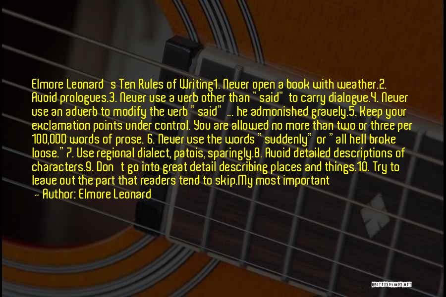 Elmore Leonard Quotes: Elmore Leonard's Ten Rules Of Writing1. Never Open A Book With Weather.2. Avoid Prologues.3. Never Use A Verb Other Than