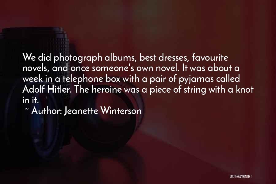 Jeanette Winterson Quotes: We Did Photograph Albums, Best Dresses, Favourite Novels, And Once Someone's Own Novel. It Was About A Week In A