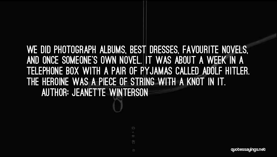 Jeanette Winterson Quotes: We Did Photograph Albums, Best Dresses, Favourite Novels, And Once Someone's Own Novel. It Was About A Week In A