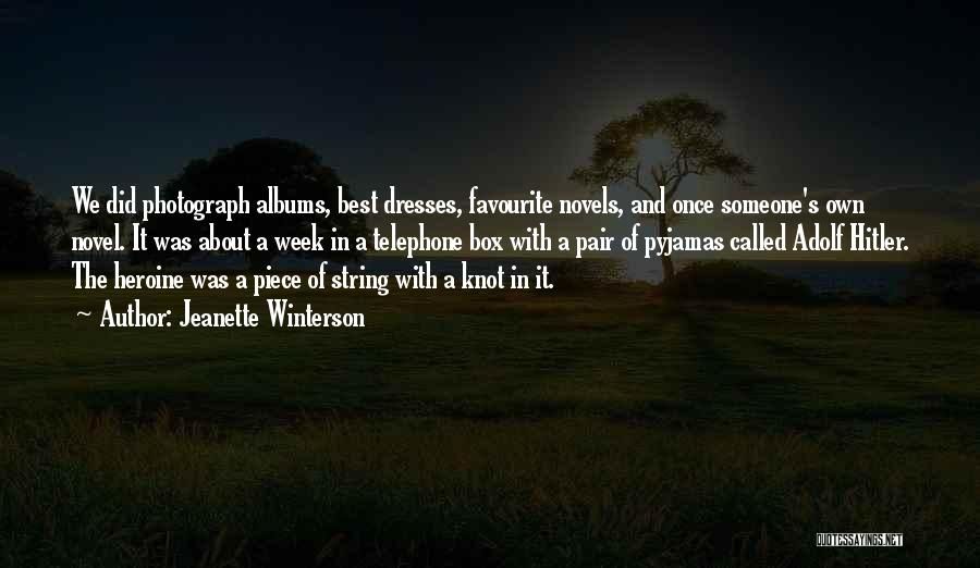 Jeanette Winterson Quotes: We Did Photograph Albums, Best Dresses, Favourite Novels, And Once Someone's Own Novel. It Was About A Week In A