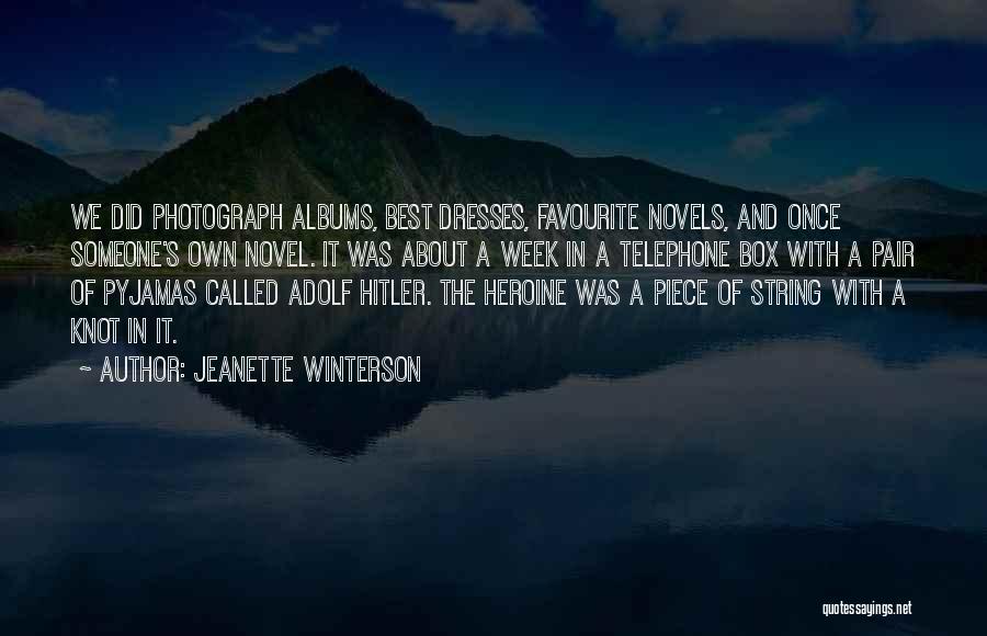 Jeanette Winterson Quotes: We Did Photograph Albums, Best Dresses, Favourite Novels, And Once Someone's Own Novel. It Was About A Week In A