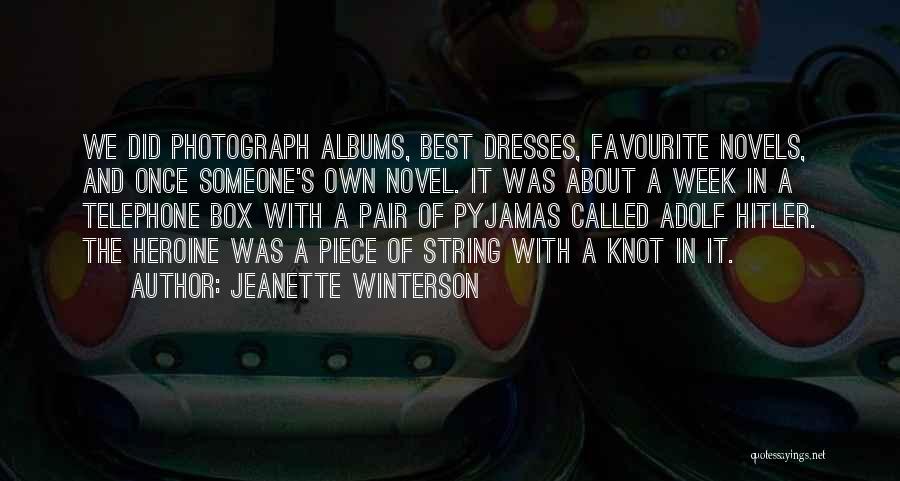 Jeanette Winterson Quotes: We Did Photograph Albums, Best Dresses, Favourite Novels, And Once Someone's Own Novel. It Was About A Week In A