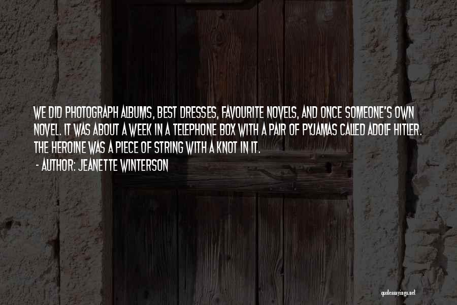 Jeanette Winterson Quotes: We Did Photograph Albums, Best Dresses, Favourite Novels, And Once Someone's Own Novel. It Was About A Week In A